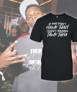Anthony Edward If She Doesnt Hawk Tuah I Dont Wanna Tawk Tuha Shirt Anthony Edward If She Doesnt Hawk Tuah I Dont Wanna Tawk Tuha Shirt