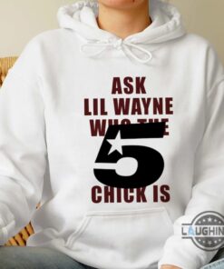 Ask Lil Wayne Who The 5 Star Chick Is T Shirt Sweatshirt Hoodie Nicki Minaj Ask Lil Wayne Shirt Ask Lil Wayne Who The 5 Star Chick Is T Shirt Sweatshirt Hoodie Nicki Minaj Ask Lil Wayne Shirt