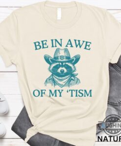 Be In Awe Of My Tism Shirt Sweatshirt Hoodie Mens Womens Raccoon Autism Awareness Month Tee Gift Be In Unique Raccoon Cowboy Funny Autism Shirts Be In Awe Of My Tism Shirt Sweatshirt Hoodie Mens Womens Raccoon Autism Awareness Month Tee Gift Be In Unique Raccoon Cowboy Funny Autism Shirts