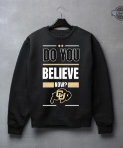 Believe Sweatshirt Tshirt Hoodie I Believe Colorado Sweatshirt Do You Believe Now Colorado Football T Shirt 2023 Colorado Buffaloes Football Gift For Fans