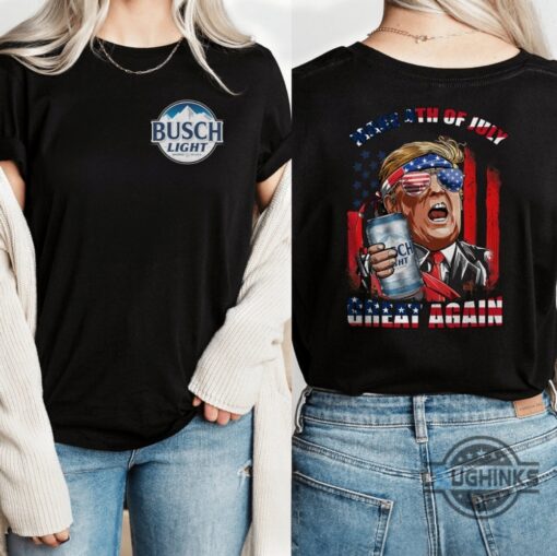 Busch Light Trump 4Th Of July Shirt Make Independence Day Great Again With Patriotic Humor