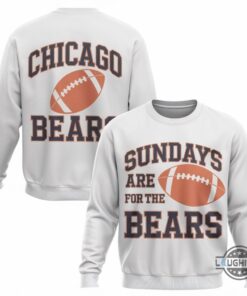Chicago Bears T Shirt Sweatshirt Hoodie Sundays Are For The Bears Chicago Bears T Shirt Sweatshirt Hoodie Sundays Are For The Bears