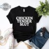 Chicken Tender Slut Shirt Sweatshirt Hoodie Mens Womens Trendy Funny Sayings Tshirt Chicken Fingers Chicken Nugget Lover Gift Meme Tee Shirts