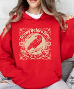 Crows Before Bros Support Your Local Murder Shirt Ravens Sweatshirt T Shirt Hoodie Crows Before Bros Support Your Local Murder Shirt Ravens Sweatshirt T Shirt Hoodie