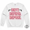Deny Defend Depose Sweatshirt T Shirt Hoodie
