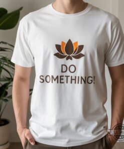 Do Something Michelle Barack Obama Shirt Kamala Harris Lotus Shirt Dnc 2024 Do Something Michelle Barack Obama Shirt Kamala Harris Lotus Shirt Dnc 2024