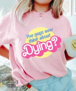 Do You Guys Ever Think About Dying Shirt Barbie Movie 2023 Best Barbie The Movie Shirt do you guys ever think about dying sweatshirt hoodie Do You Guys Ever Think About Dying Shirt Barbie Movie 2023 Best Barbie The Movie Shirt do you guys ever think about dying sweatshirt hoodie