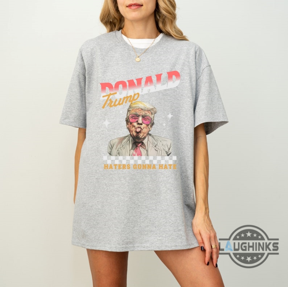 Donald Trump 2024 Haters Gonna Hate Shirt Trendy And Stylish Design Donald Trump 2024 Haters Gonna Hate Shirt Trendy And Stylish Design