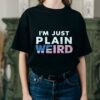 Donald Trump Im Just Plain Weird Shirt