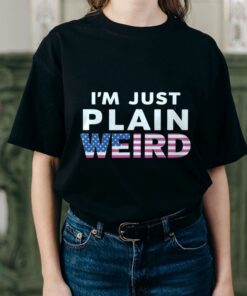 Donald Trump Im Just Plain Weird Shirt Donald Trump Im Just Plain Weird Shirt