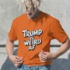 Donald Trump Is Weird Af Shirt President Donald Trump Vs Kamala Harris Funny Shirts 2024