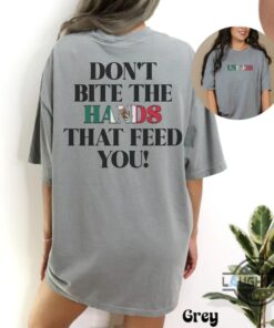 Dont Bite The Hands That Feed You Mexico Shirt