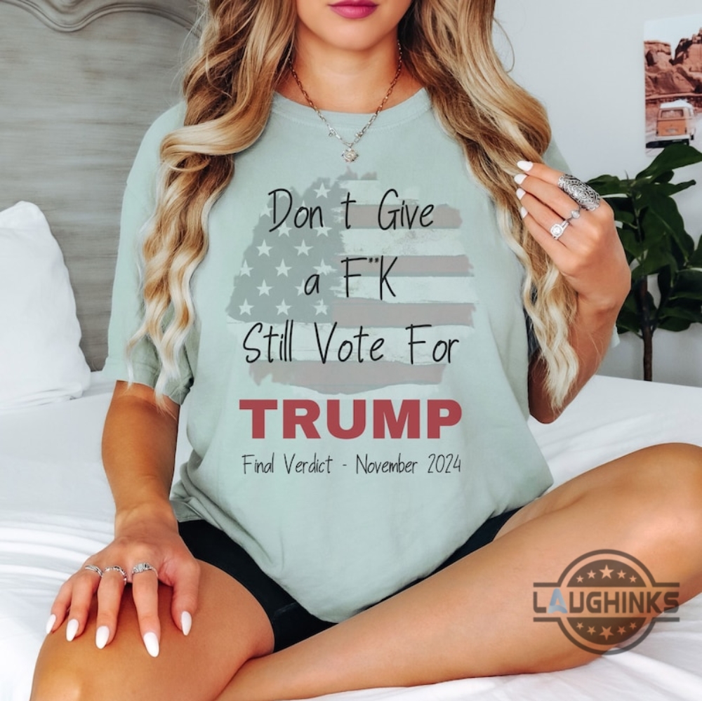 Dont Give A Fuck Still Vote For Trump 2024 Tshirt Sweatshirt Hoodie Dont Give A Fuck Still Vote For Trump 2024 Tshirt Sweatshirt Hoodie