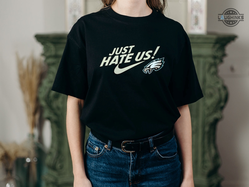 Eagles Just Hate Us Shirt Sweatshirt Hoodie Long Sleeve Short Sleeve Mens Womens Kids Nike Philadelphia Eagles Football Shirts Green Eagles Shirt Travis Kelce Eagles Just Hate Us Shirt Sweatshirt Hoodie Long Sleeve Short Sleeve Mens Womens Kids Nike Philadelphia Eagles Football Shirts Green Eagles Shirt Travis Kelce