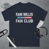 Fani Willis Tshirt NEW Fani Willis Fan Club T Shirt District Attorney Fani Willis Sweatshirt Da Fani Willis Trump Shirts Fani Willis Shirt Hoodie