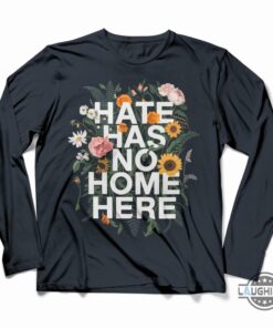 Flowers Hate Has No Home Here Shirt