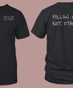 Follow God Not Others T Shirt Bryce James Follow God Not Others Shirt