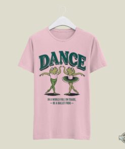 Frog And Toad Shirt Funny Meme Gift For Dancers In A World Full Of Toads Be A Ballet Frog Tee Frog And Toad Shirt Funny Meme Gift For Dancers In A World Full Of Toads Be A Ballet Frog Tee