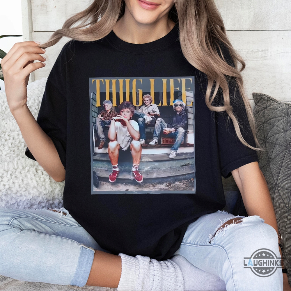 Golden Girls Thug Life Shirt Sweatshirt Hoodie Mens Womens Vintage Thug Life The Golden Girls Tshirt Funny Movie Gang Birthday Gift Gangster Graphic Tee Golden Girls Thug Life Shirt Sweatshirt Hoodie Mens Womens Vintage Thug Life The Golden Girls Tshirt Funny Movie Gang Birthday Gift Gangster Graphic Tee