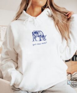 Got Raw Milk Tshirt Sweatshirt Hoodie Got Raw Milk Tshirt Sweatshirt Hoodie