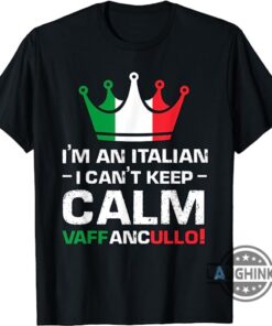 I Cant Keep Calm Vaffanculo Shirt Im An Italian Vaffanculo T Shirt Sweatshirt Hoodie I Cant Keep Calm Vaffanculo Shirt Im An Italian Vaffanculo T Shirt Sweatshirt Hoodie