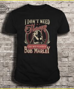I Dont Need Therapy I Just Need To Listen To Bob Marley One Love Tshirt Sweatshirt Hoodie Gift For Jamaican Reggae Music Fans I Dont Need Therapy I Just Need To Listen To Bob Marley One Love Tshirt Sweatshirt Hoodie Gift For Jamaican Reggae Music Fans