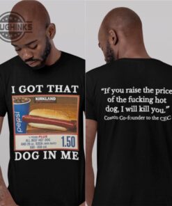 I Got That Dog In Me Costco Shirt Sweatshirt Hoodie Mens Womens Double Sided Hot Dog Shirts Variant Keep 150 Dank Meme Shirt Funny Gift Kirkland Signature