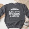 I Just Hope Both Teams Have Fun Shirt Sweatshirt Hoodie Mens Womens Super Bowl Championship Lviii Game Day Shirts Funny Football Meme Tee Gift For Fans