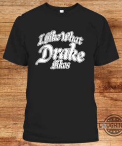 I Like What Drake Likes Shirt Dj Khaled Funny Long Sleeve Shirts Hoodie Sweatshirt T Shirt I Like What Drake Likes Shirt Dj Khaled Funny Long Sleeve Shirts Hoodie Sweatshirt T Shirt