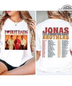 I Love Hot Dads Shirt Double Sided I Love Hot Dads Jonas Brothers T Shirt Vintage I Love Hot Dads Hoodie Women Men I Love Hot Dads Sweatshirt I Love Hot Dads Shirt Double Sided I Love Hot Dads Jonas Brothers T Shirt Vintage I Love Hot Dads Hoodie Women Men I Love Hot Dads Sweatshirt