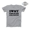 I Love My Cougar Girlfriend Shirt I Heart My Cougar Girlfriend Shirt I Love My Girlfriend Shirt Cougar Older Woman Dating A Younger Man Quotes Shirts
