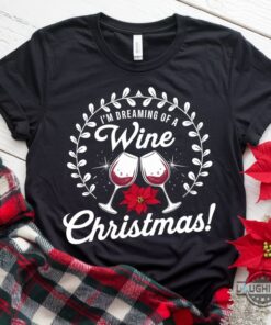 Im Dreaming Of A Wine Christmas T Shirt Hoodie Sweatshirt Funny Festive Quote Tee Christmas Gift For Alcoholic Im Dreaming Of A Wine Christmas T Shirt Hoodie Sweatshirt Funny Festive Quote Tee Christmas Gift For Alcoholic