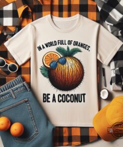 In A World Full Of Oranges Be A Coconut Shirt Kamala Harris Coconut Tree Meme Shirts 2024