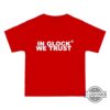 In Glock We Trust Shirt Sweatshirt Hoodie Instagram