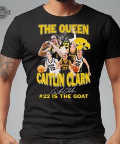 Iowa Hawkeyes The Queen Caitlin Clark 22 Is The Goat Signature Shirt Tshirt Sweatshirt Hoodie Iowa Hawkeyes Basketball Tee Gift Iowa Hawkeyes The Queen Caitlin Clark 22 Is The Goat Signature Shirt Tshirt Sweatshirt Hoodie Iowa Hawkeyes Basketball Tee Gift