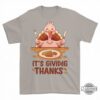 Its Giving Thanks Turkey Shirt Funny Thanksgiving Day