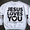 Jesus Loves You Hoodie Sweatshirt T Shirt