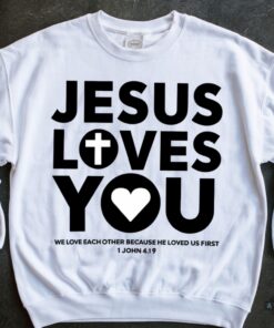 Jesus Loves You Hoodie Sweatshirt T Shirt