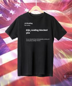Jk Rowling T Shirt Sweatshirt Hoodie Mens Womens Jk Rowling Wearing Holocaust Comment Tee Blocked You You Are Blocked From Following Jk Funny Shirts Jk Rowling T Shirt Sweatshirt Hoodie Mens Womens Jk Rowling Wearing Holocaust Comment Tee Blocked You You Are Blocked From Following Jk Funny Shirts