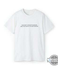 Josh Hutcherson Art Museum Shirt Sweatshirt Hoodie Mens Womens Funny Meme Shirts Take Me To An Art Museum And Fuck Me In The Bathroom Tshirt Josh Hutcherson Art Museum Shirt Sweatshirt Hoodie Mens Womens Funny Meme Shirts Take Me To An Art Museum And Fuck Me In The Bathroom Tshirt