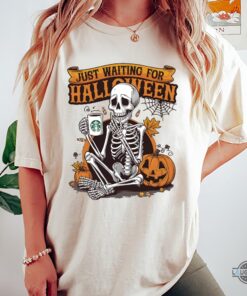 Just Waiting For Halloween Funny Skeleton Shirt With Pumpkins And Starbuck Coffee Cup Just Waiting For Halloween Funny Skeleton Shirt With Pumpkins And Starbuck Coffee Cup