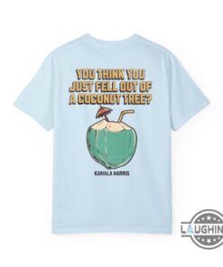 Kamala Harris Coconut Tree Meme Shirt You Think You Just Fell Out Of A Coconut Tree T Shirt Sweatshirt Hoodie 2024 Cheap Kamala Harris Coconut Tree Meme Shirt You Think You Just Fell Out Of A Coconut Tree T Shirt Sweatshirt Hoodie 2024 Cheap