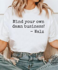 Kamala Harris Ft Tim Walz Mind Your Own Damn Business Shirt Kamala Harris Ft Tim Walz Mind Your Own Damn Business Shirt