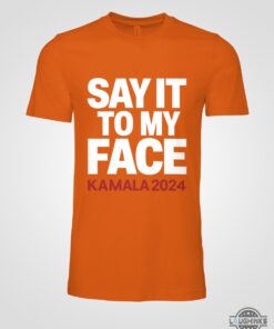Kamala Harris Well Donald Say It To My Face Shirt Harris Stated To Donald Trump Funny Meme Shirts Kamala Harris Well Donald Say It To My Face Shirt Harris Stated To Donald Trump Funny Meme Shirts