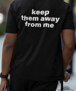 Keep Them Away From Me Shirt Back Side Kendrick Lamar