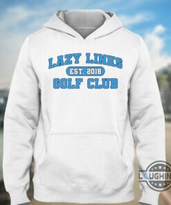 Lazy Links Golf Club Shirt Hoodie Sweatshirt Long Sleeve Shirts Lazy Links Golf Club Shirt Hoodie Sweatshirt Long Sleeve Shirts