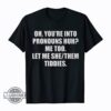 Let Me She Them Tiddies Shirt Sweatshirt Hoodie Mens Womens Kids Oh Youre Into Pronouns Huh Me Too Meme Tshirts Funny Pronouns Pun Humor Shirt