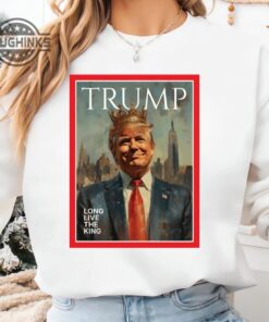 Long Live The King Trump Shirt Long Live The King Trump Shirt