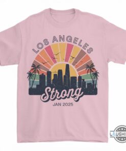 Los Angeles Strong 2025 Shirt Los Angeles Strong 2025 Shirt
