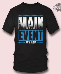 Main Event Jey Uso Shirt Tshirt Sweatshirt Hoodie Long Sleeve Short Sleeve Shirts For Mens Womens Adults Kids The Usos Wwe Shop Main Event Jey Uso Shirt Tshirt Sweatshirt Hoodie Long Sleeve Short Sleeve Shirts For Mens Womens Adults Kids The Usos Wwe Shop